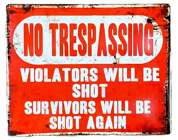 Metal Advertising Wall Sign - No Trespassing, Violators Will Be Shot, Survivors Will Be Shot Again